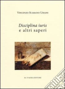 Disciplina iuris e altri saperi. Studi sulla cultura di alcuni giuristi romani fra tarda repubblica e secondo secolo d.C. libro di Scarano Ussani Vincenzo