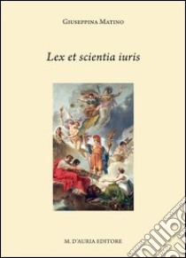 Lex et scientia iuris. Aspetti della letteratura giuridica in lingua greca. Testo greco a fronte libro di Matino Giuseppina