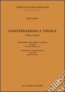 Conversazioni a tavola. Testo greco a fronte. Vol. 8 libro di Plutarco; Braccini T. (cur.); Pellizer E. (cur.)