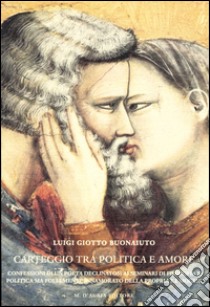 Carteggio tra politica e amore libro di Giotto Buonaiuto Luigi