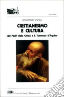 Cristianesimo e cultura. Dai Padri della Chiesa a s. Tommaso d'Aquino libro di Spiazzi Raimondo