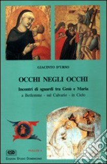 Occhi negli occhi. Incontri di sguardi tra Gesù e Maria libro di D'Urso Giacinto