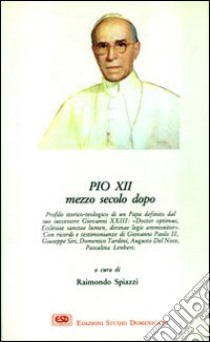 Pio XII mezzo secolo dopo libro di Spiazzi Raimondo