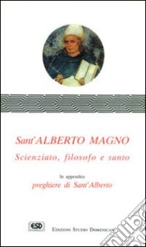 Sant'Alberto Magno. Scienziato, filosofo e santo libro di Wilms Girolamo