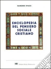 Enciclopedia del pensiero sociale cristiano libro di Spiazzi Raimondo
