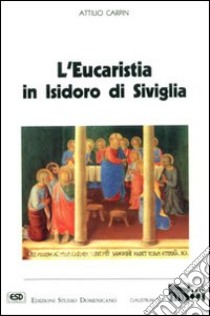 L'eucaristia in Isidoro di Siviglia libro di Carpin Attilio