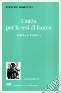 Guida per la tesi di laurea. Verità e ricerca libro di Fiorentino Fernando