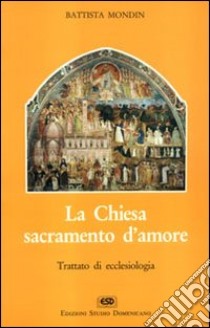 La chiesa sacramento d'amore libro di Mondin Battista