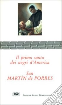 San Martín de Porres. Il primo santo dei negri d'America libro di Francisco Reginaldo