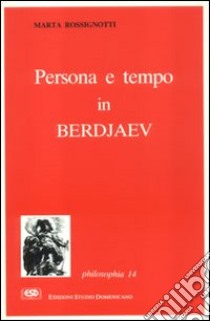 Persona e tempo in Berdjaev libro di Rossignotti Marta