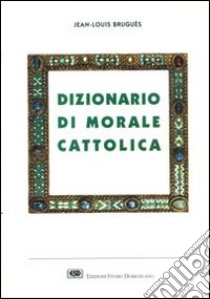 Dizionario di morale cattolica libro di Bruguès Jean-Louis