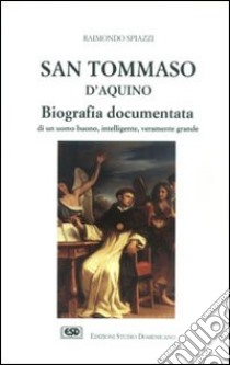 San Tommaso d'Aquino. Biografia documentata libro di Spiazzi Raimondo