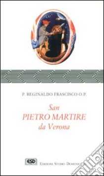 S. Pietro martire da Verona libro di Frascisco Reginaldo