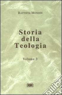 Storia della teologia. Vol. 3 libro di Mondin Battista