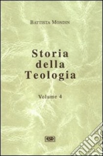 Storia della teologia. Vol. 4: Epoca contemporanea libro di Mondin Battista