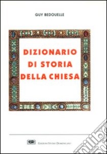 Dizionario di storia della Chiesa libro di Bedouelle Guy