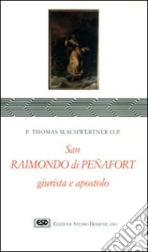 S. Raimondo di Penafort, giurista e apostolo libro di Schwertner Thomas