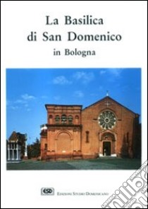 La basilica di S. Domenico in Bologna libro di Alce Venturino
