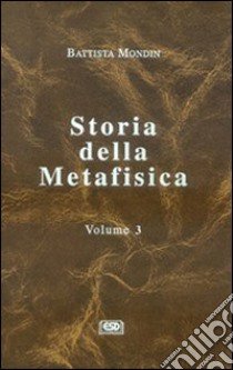 Storia della metafisica. Vol. 3: Dall'Umanesimo a oggi libro di Mondin Battista