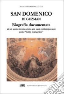San Domenico di Guzman. Biografia documentata di un uomo riconosciuto dai suoi contemporanei come «Tutto evangelico» libro di Spiazzi Raimondo