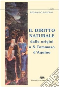 Il diritto naturale dalle origini a s. Tommaso d'Aquino libro di Pizzorni Reginaldo M.