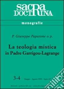 La teologia mistica in padre Garrigou-Lagrange libro di Paparone Giuseppe M.