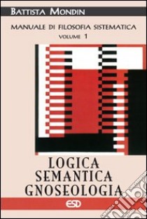 Logica, semantica e gnoseologia libro di Mondin Battista