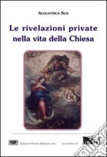 Le rivelazioni private nella vita della Chiesa libro di Suh Agostino