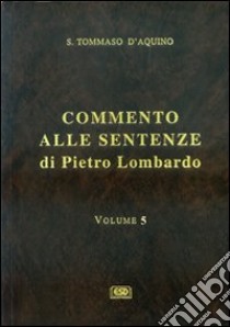 Commento alle Sentenze di Pietro Lombardo. Testo italiano e latino. Vol. 5: L'Incarnazione del Verbo e la redenzione libro di Tommaso d'Aquino (san)