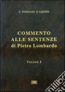 Commento alle Sentenze di Pietro Lombardo. Testo italiano e latino. Vol. 2: La trinità delle persone. Gli attributi divini libro di Tommaso d'Aquino (san)