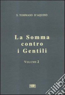 La somma contro i gentili. Vol. 2 libro di Tommaso d'Aquino (san); Centi T. S. (cur.)