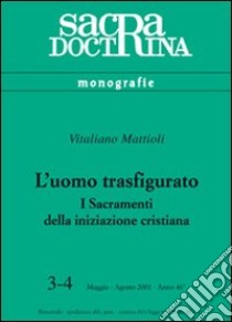 L'uomo trasfigurato. I sacramenti della iniziazione cristiana libro di Mattioli Vitaliano