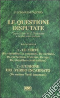 Le questioni disputate. Vol. 5: Le virtù. L'unione del verbo incarnato libro di Tommaso d'Aquino (san)