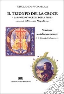 Il trionfo della croce. La ragionevolezza della fede libro di Savonarola Girolamo; Negrelli M. (cur.)