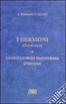 I Sermoni (Sermones) e le due lezioni inaugurali (Principia) libro di Tommaso d'Aquino (san); Carbone G. M. (cur.)