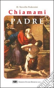 Chiamami Padre. L'incontro con il volto paterno e materno di Dio libro di Pederzini Novello