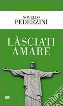 Làsciati amare libro di Pederzini Novello