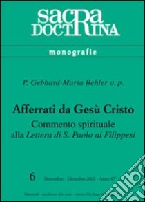 Afferrati da Gesù Cristo. Commento spirituale alla Lettera di s. Paolo ai filippesi libro di Behler Gerhard Maria