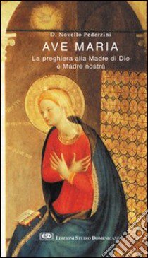 Ave Maria. La preghiera alla madre di Dio e madre nostra libro di Pederzini Novello