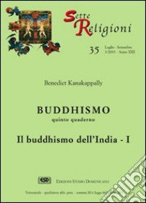 Buddhismo. Vol. 5: Il buddhismo dell'India libro di Kanakappally Benedict