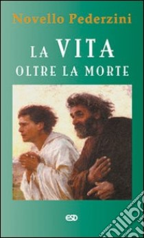 La vita oltre la morte libro di Pederzini Novello