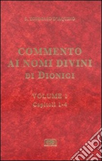 Commento ai nomi divini di Dionigi. Vol. 1 libro di Tommaso d'Aquino (san)