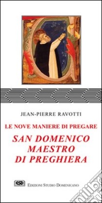 San Domenico maestro di preghiera. Le nove maniere di pregare libro di Ravotti Jean-Pierre