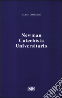 Newman catechista universitario libro di Chitarin Luigi