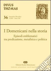 I domenicani nella storia. Episodi emblematici tra predicazione, metafisica e politica libro