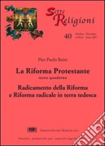 La riforma protestante. Vol. 3: Radicamento della Riforma e Riforma radicale in terra tedesca libro di Baini P. Paolo