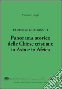 L'Oriente cristiano. Vol. 1: Panorama storico delle Chiese cristiane in Asia e in Africa libro di Poggi Vincenzo