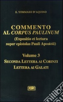 Commento al Corpus Paulinum (expositio et lectura super epistolas Pauli apostoli). Vol. 3: Seconda Lettera ai corinzi-Lettera ai galati libro di Tommaso d'Aquino (san); Mondin B. (cur.)