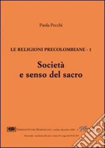 Le religioni precolombiane. Vol. 1: Società e senso del sacro libro di Pecchi Paola
