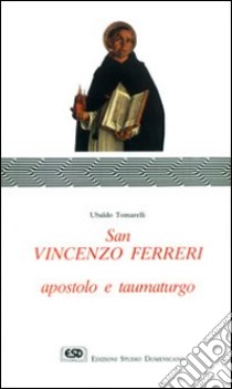 San Vincenzo Ferreri apostolo e taumaturgo libro di Tomarelli Ubaldo